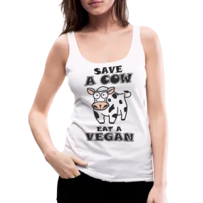 Save A Cow Eat A Vegan Women’s Premium Tank Top